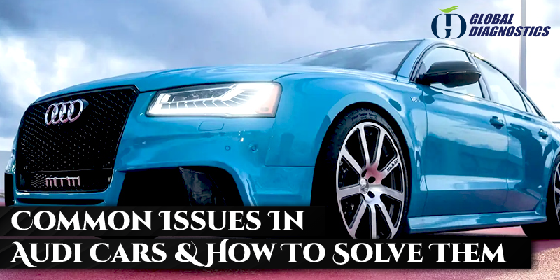 Common Issues In Audi Cars & How To Solve Them
